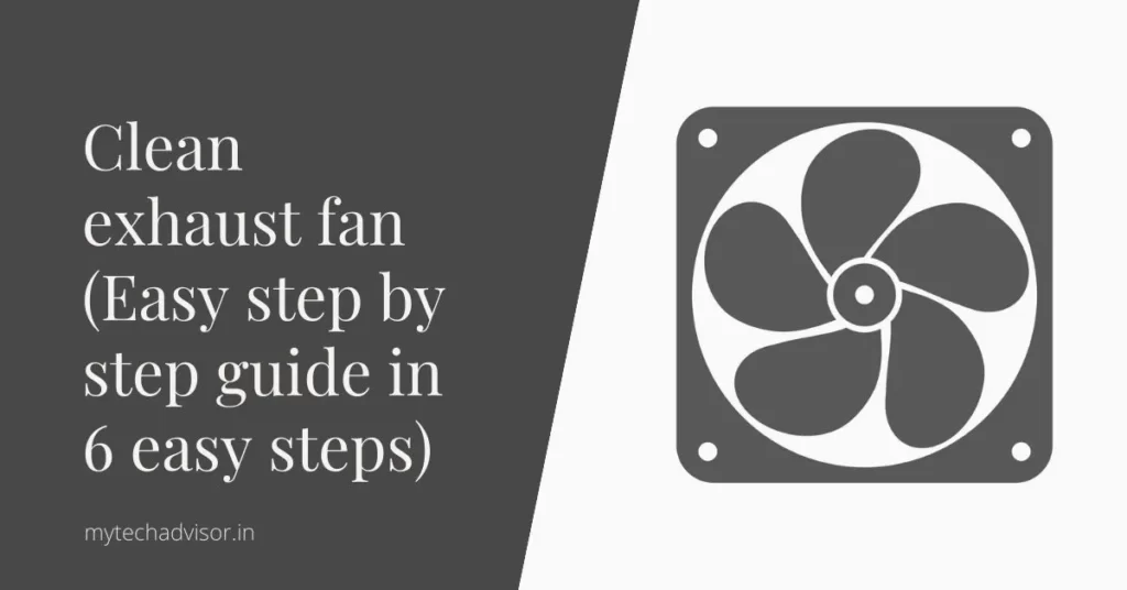 Clean exhaust fan in 6 easy steps